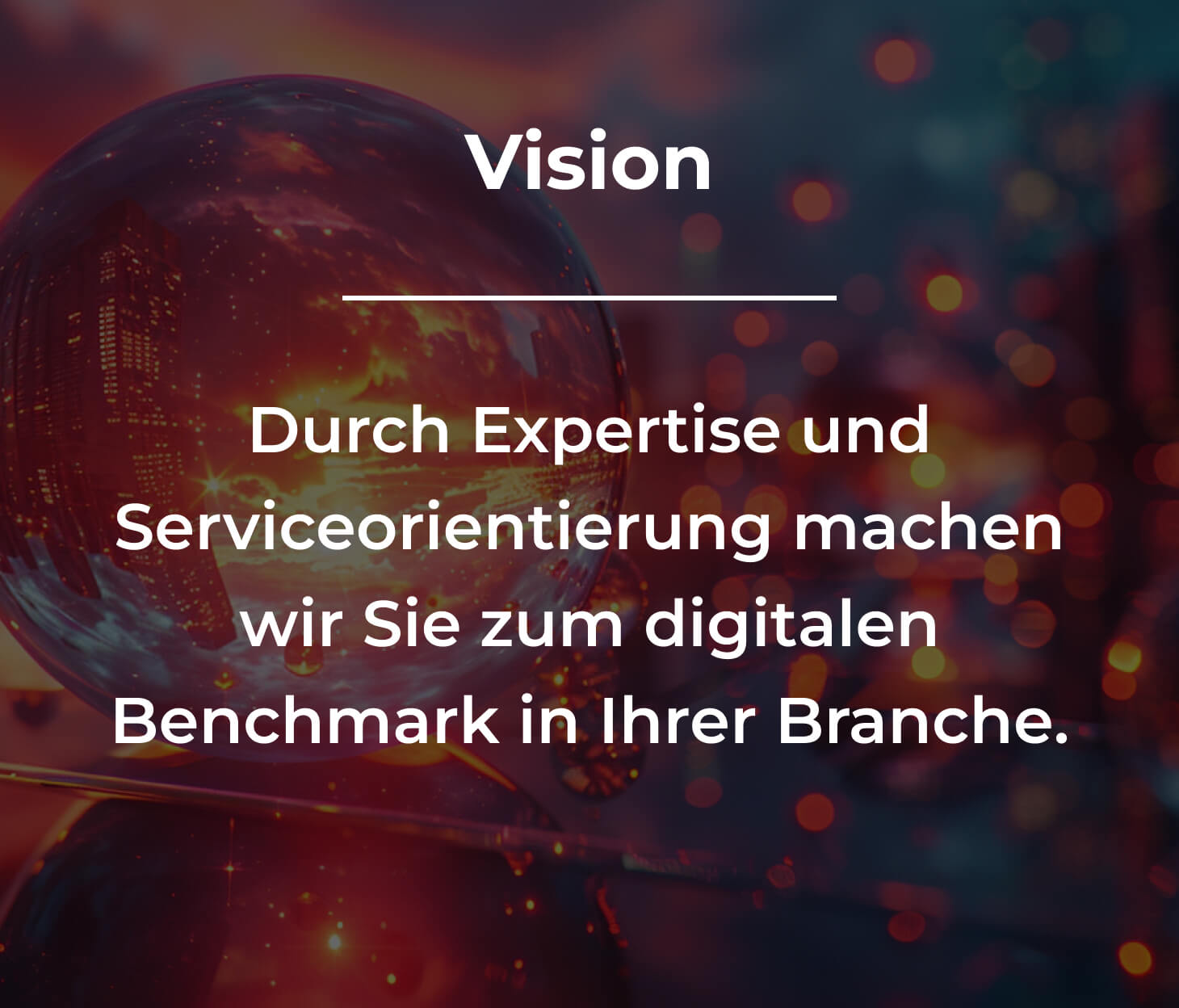 Vision: Durch Expertise und Serviceorientierung machen wir Sie zum digitalen Benchmark in Ihrer Branche.